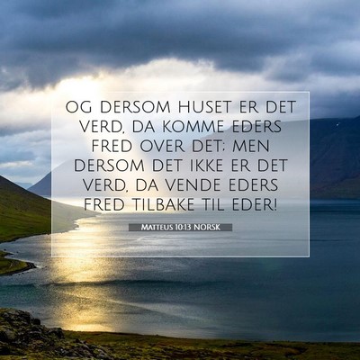 Picture 07 - Matteus 10:13 NORSK - og dersom huset er det verd, da komme eders fred - Bible Verse Picture