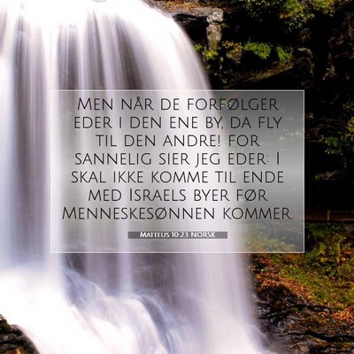 Picture 07 - Matteus 10:23 NORSK - Men når de forfølger eder i den ene by, da fly - Bible Verse Picture