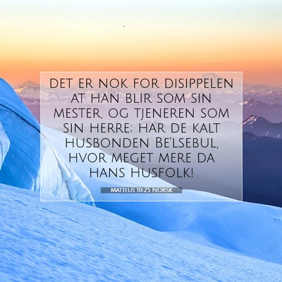 Picture 07 - Matteus 10:25 NORSK - det er nok for disippelen at han blir som sin - Bible Verse Picture