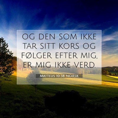 Picture 07 - Matteus 10:38 NORSK - og den som ikke tar sitt kors og følger efter - Bible Verse Picture
