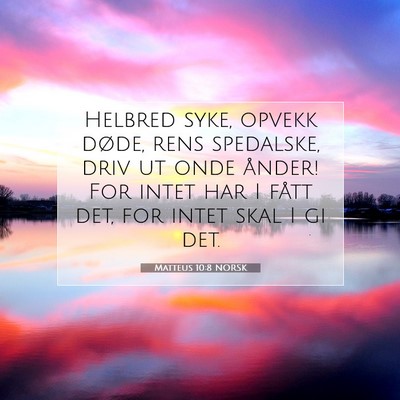 Picture 07 - Matteus 10:8 NORSK - Helbred syke, opvekk døde, rens spedalske, driv - Bible Verse Picture