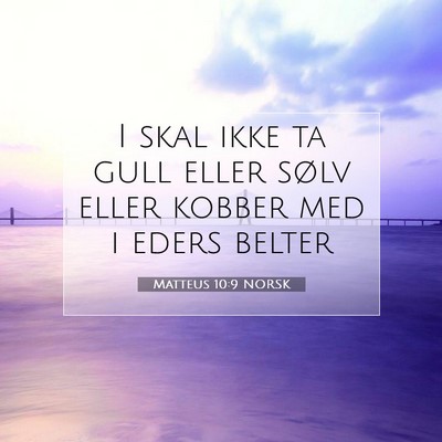 Picture 07 - Matteus 10:9 NORSK - I skal ikke ta gull eller sølv eller kobber med - Bible Verse Picture