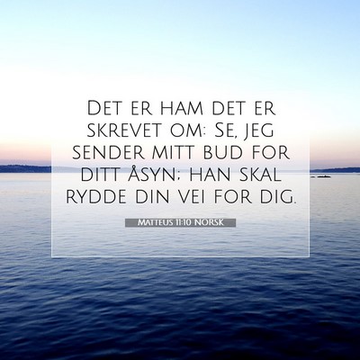 Picture 07 - Matteus 11:10 NORSK - Det er ham det er skrevet om: Se, jeg sender mitt - Bible Verse Picture