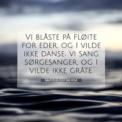 Picture 07 - Matteus 11:17 NORSK - Vi blåste på fløite for eder, og I vilde ikke - Bible Verse Picture