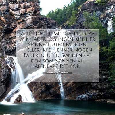 Picture 07 - Matteus 11:27 NORSK - Alle ting er mig overgitt av min Fader, og ingen - Bible Verse Picture