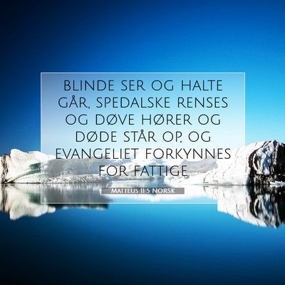 Picture 07 - Matteus 11:5 NORSK - blinde ser og halte går, spedalske renses og - Bible Verse Picture