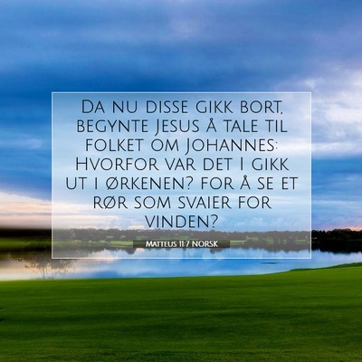 Picture 07 - Matteus 11:7 NORSK - Da nu disse gikk bort, begynte Jesus å tale til - Bible Verse Picture