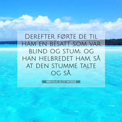 Picture 07 - Matteus 12:22 NORSK - Derefter førte de til ham en besatt som var - Bible Verse Picture