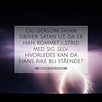 Picture 07 - Matteus 12:26 NORSK - Og dersom Satan driver Satan ut, da er han kommet - Bible Verse Picture