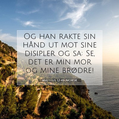 Picture 07 - Matteus 12:49 NORSK - Og han rakte sin hånd ut mot sine disipler og - Bible Verse Picture