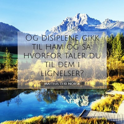 Picture 07 - Matteus 13:10 NORSK - Og disiplene gikk til ham og sa: hvorfor taler du - Bible Verse Picture