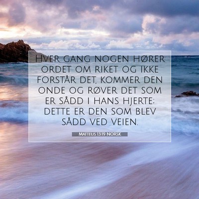 Picture 07 - Matteus 13:19 NORSK - Hver gang nogen hører ordet om riket og ikke - Bible Verse Picture