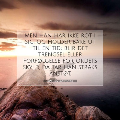 Picture 07 - Matteus 13:21 NORSK - men han har ikke rot i sig, og holder bare ut til - Bible Verse Picture