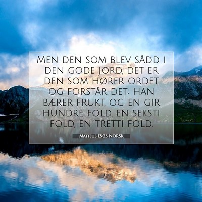 Picture 07 - Matteus 13:23 NORSK - Men den som blev sådd i den gode jord, det er - Bible Verse Picture
