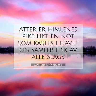 Picture 07 - Matteus 13:47 NORSK - Atter er himlenes rike likt en not som kastes i - Bible Verse Picture