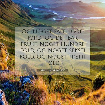 Picture 07 - Matteus 13:8 NORSK - Og noget falt i god jord; og det bar frukt, noget - Bible Verse Picture