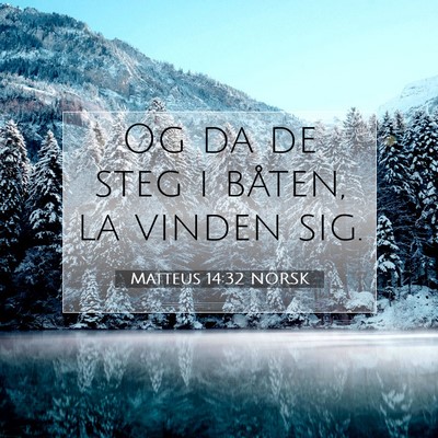 Picture 07 - Matteus 14:32 NORSK - Og da de steg i båten, la vinden - Bible Verse Picture