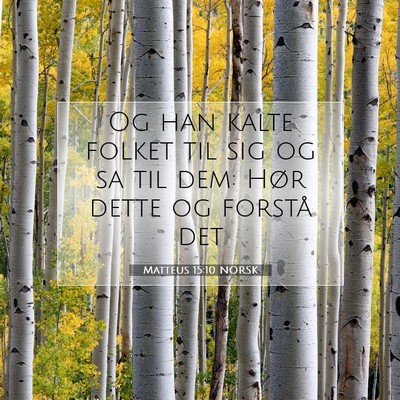 Picture 07 - Matteus 15:10 NORSK - Og han kalte folket til sig og sa til dem: Hør - Bible Verse Picture