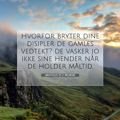 Picture 07 - Matteus 15:2 NORSK - Hvorfor bryter dine disipler de gamles vedtekt? - Bible Verse Picture