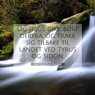 Picture 07 - Matteus 15:21 NORSK - Og Jesus gikk bort derfra, og trakk sig tilbake - Bible Verse Picture