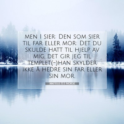 Picture 07 - Matteus 15:5 NORSK - men I sier: Den som sier til far eller mor: Det - Bible Verse Picture