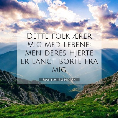 Picture 07 - Matteus 15:8 NORSK - Dette folk ærer mig med lebene; men deres hjerte - Bible Verse Picture