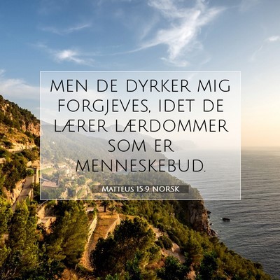 Picture 07 - Matteus 15:9 NORSK - men de dyrker mig forgjeves, idet de lærer - Bible Verse Picture