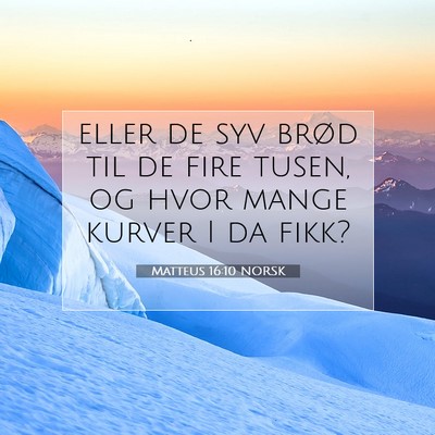 Picture 07 - Matteus 16:10 NORSK - eller de syv brød til de fire tusen, og hvor - Bible Verse Picture