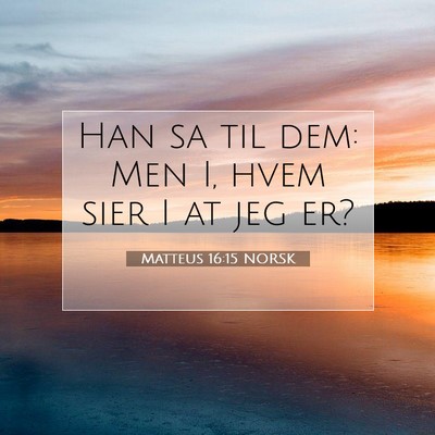 Picture 07 - Matteus 16:15 NORSK - Han sa til dem: Men I, hvem sier I at jeg - Bible Verse Picture