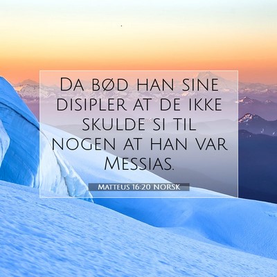 Picture 07 - Matteus 16:20 NORSK - Da bød han sine disipler at de ikke skulde si - Bible Verse Picture