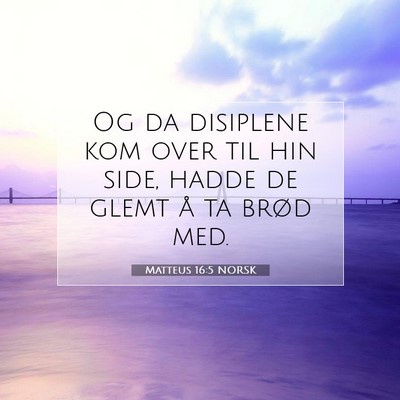 Picture 07 - Matteus 16:5 NORSK - Og da disiplene kom over til hin side, hadde de - Bible Verse Picture