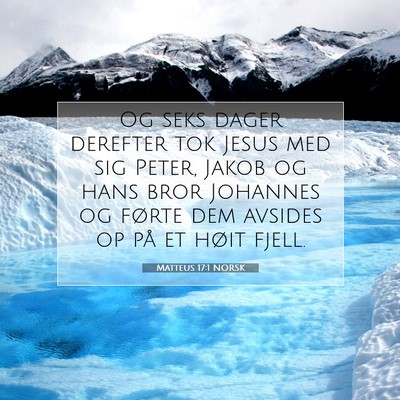 Picture 07 - Matteus 17:1 NORSK - Og seks dager derefter tok Jesus med sig Peter, - Bible Verse Picture