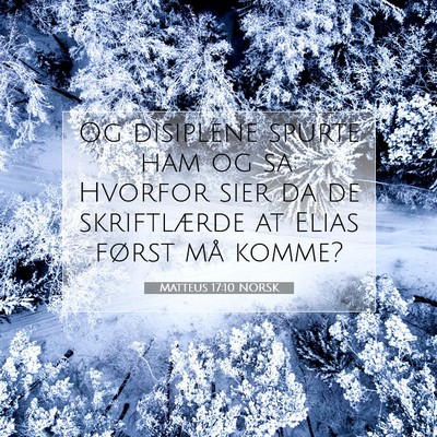 Picture 07 - Matteus 17:10 NORSK - Og disiplene spurte ham og sa: Hvorfor sier da de - Bible Verse Picture