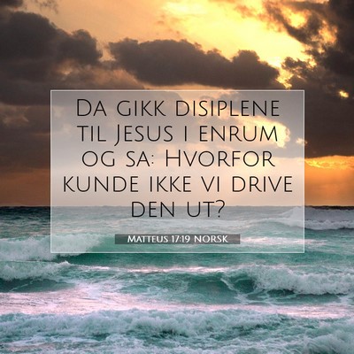 Picture 07 - Matteus 17:19 NORSK - Da gikk disiplene til Jesus i enrum og sa: - Bible Verse Picture