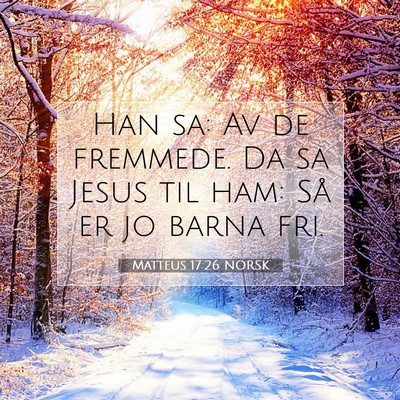 Picture 07 - Matteus 17:26 NORSK - Han sa: Av de fremmede. Da sa Jesus til ham: Så - Bible Verse Picture
