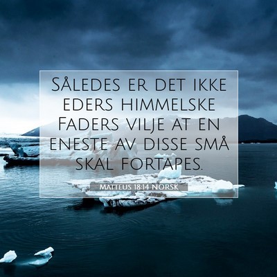 Picture 07 - Matteus 18:14 NORSK - Således er det ikke eders himmelske Faders vilje - Bible Verse Picture