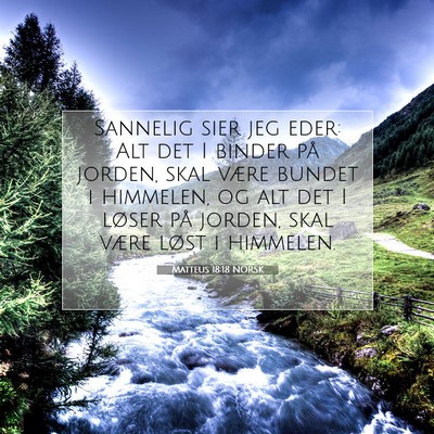 Picture 07 - Matteus 18:18 NORSK - Sannelig sier jeg eder: Alt det I binder på - Bible Verse Picture