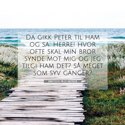 Picture 07 - Matteus 18:21 NORSK - Da gikk Peter til ham og sa: Herre! hvor ofte - Bible Verse Picture