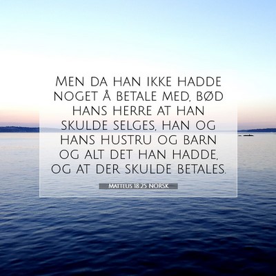 Picture 07 - Matteus 18:25 NORSK - Men da han ikke hadde noget å betale med, bød - Bible Verse Picture