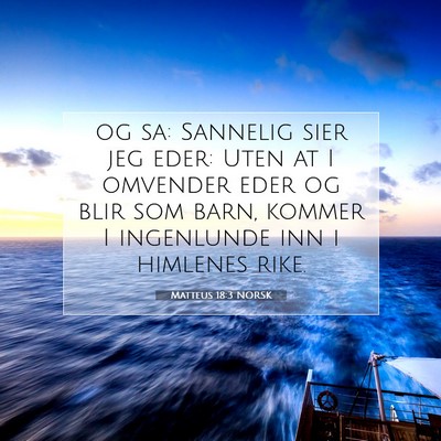 Picture 07 - Matteus 18:3 NORSK - og sa: Sannelig sier jeg eder: Uten at I omvender - Bible Verse Picture