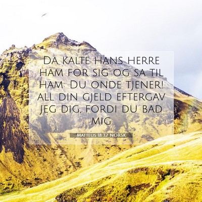 Picture 07 - Matteus 18:32 NORSK - Da kalte hans herre ham for sig og sa til ham: Du - Bible Verse Picture