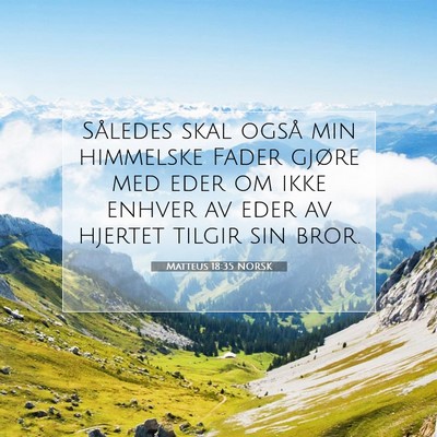 Picture 07 - Matteus 18:35 NORSK - Således skal også min himmelske Fader gjøre - Bible Verse Picture
