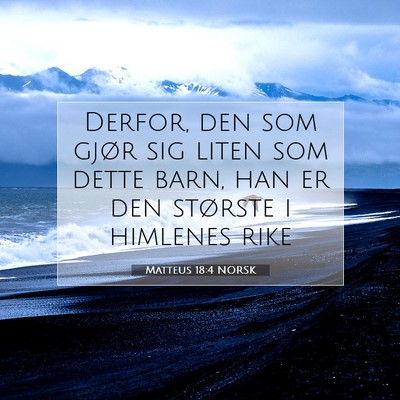Picture 07 - Matteus 18:4 NORSK - Derfor, den som gjør sig liten som dette barn, - Bible Verse Picture