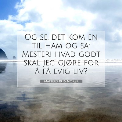 Picture 07 - Matteus 19:16 NORSK - Og se, det kom en til ham og sa: Mester! hvad - Bible Verse Picture