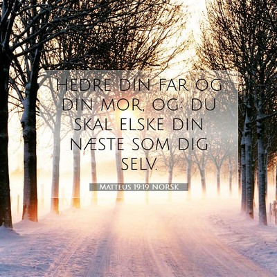 Picture 07 - Matteus 19:19 NORSK - hedre din far og din mor, og: du skal elske din - Bible Verse Picture