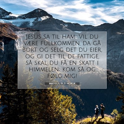 Picture 07 - Matteus 19:21 NORSK - Jesus sa til ham: Vil du være fullkommen, da gå - Bible Verse Picture