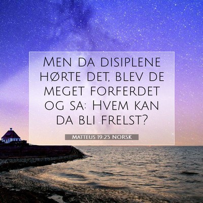 Picture 07 - Matteus 19:25 NORSK - Men da disiplene hørte det, blev de meget - Bible Verse Picture
