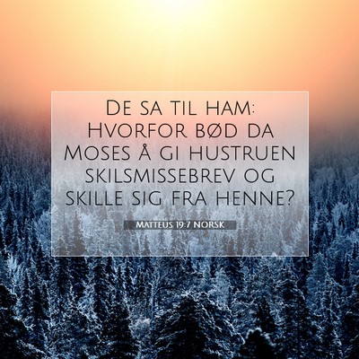 Picture 07 - Matteus 19:7 NORSK - De sa til ham: Hvorfor bød da Moses å gi - Bible Verse Picture
