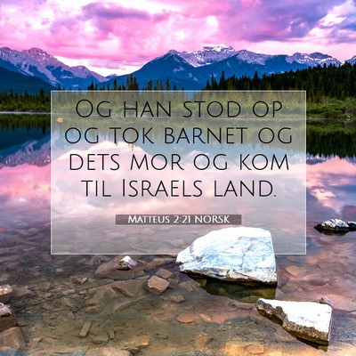 Picture 07 - Matteus 2:21 NORSK - Og han stod op og tok barnet og dets mor og kom - Bible Verse Picture