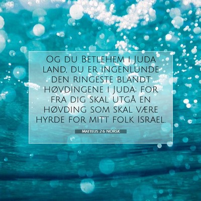 Picture 07 - Matteus 2:6 NORSK - Og du Betlehem i Juda land, du er ingenlunde den - Bible Verse Picture